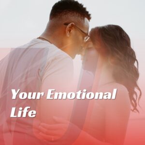 WEEK 6: Your Emotional Life